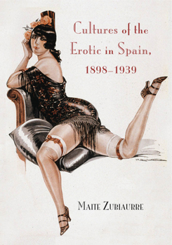 Hardcover Cultures of the Erotic in Spain, 1898-1939 Book