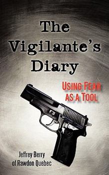 Paperback The Vigilante's Diary: Using Fear as a Tool Book