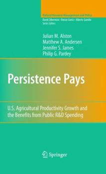 Hardcover Persistence Pays: U.S. Agricultural Productivity Growth and the Benefits from Public R&D Spending Book