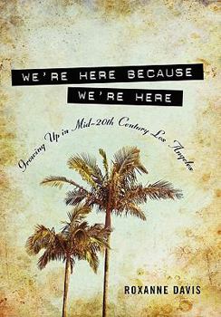 Paperback We're Here Because We're Here: Growing Up in Mid-20th Century Los Angeles Book