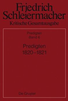 Predigten 1820-1821 (Friedrich Daniel Ernst Schleiermacher Kritische Gesamtausgabe, 6) (German Edition)