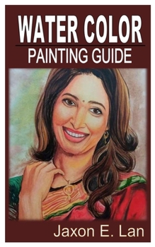 Paperback Water Color Painting Guide: The Comprehensive Guide on Water Color Painting Book