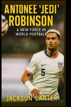Paperback Antonee 'Jedi' Robinson: A New Force in World Football Book