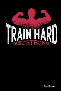 Paperback Train Hard Get Strong: Blanko A5 Notizbuch oder Heft f?r Sch?ler, Studenten und Erwachsene Book