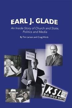 Paperback Earl J. Glade: An Inside Story of Church and State, Politics, and Media Book