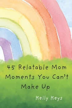 Paperback 45 Relatable Mom Moments You Can't Make Up Book