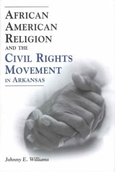 African American Religion and the Civil Rights Movement in Arkansas - Book  of the Margaret Walker Alexander Series in African American Studies
