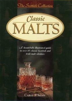 Hardcover Classic Malts: A Beautifully Illustrated Guide to Over 85 Classic Scottish and Irish Malt Whiskies Book