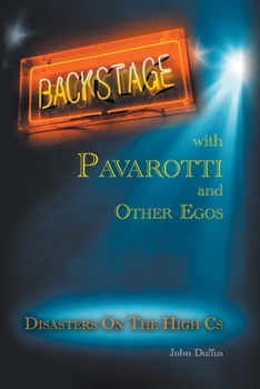 Paperback Backstage with Pavarotti and Other Egos: Disasters on the High Cs Book