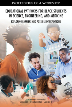 Paperback Educational Pathways for Black Students in Science, Engineering, and Medicine: Exploring Barriers and Possible Interventions: Proceedings of a Worksho Book