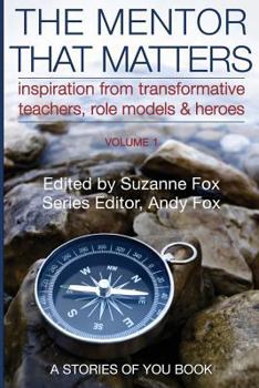 Paperback The Mentor That Matters: Stories of Transformational Teachers, Role Models and Heroes, Volume 1 Book