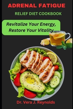 Paperback Adrenal Fatigue Relief Diet Cookbook: Revitalize Your Energy, Restore Your Vitality Book