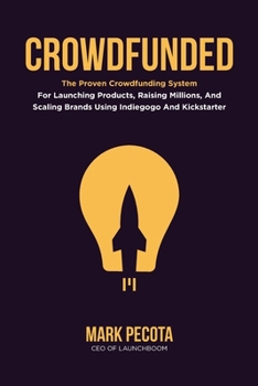 Paperback Crowdfunded: The Proven Crowdfunding System For Launching Products, Raising Millions, And Scaling Brands Using Indiegogo And Kickst Book