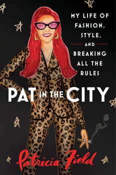 Hardcover Pat in the City: My Life of Fashion, Style, and Breaking All the Rules Book