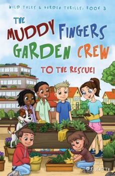 Paperback The Muddy Fingers Garden Crew to the Rescue! Book