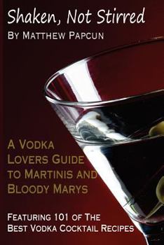 Paperback Shaken, Not Stirred. a Vodka Lover's Guide to Martinis and Bloody Marys: Featuring 101 of the Best Vodka Cocktail Recipes Book