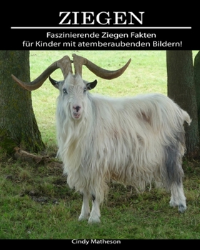 Ziegen: Faszinierende Ziegen Fakten f�r Kinder mit atemberaubenden Bildern!