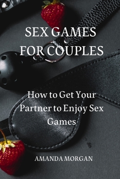 Paperback Sex Games for Couples: How to Get Your Partner to Enjoy Sex Games Book
