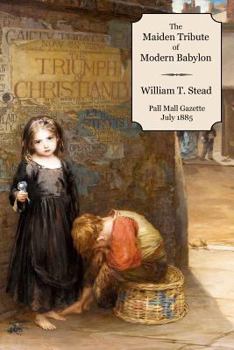 The Maiden Tribute of Modern Babylon: The Report of the Secret Commission