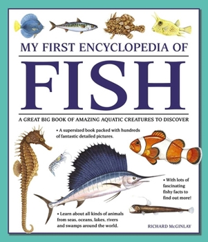 Paperback My First Encyclopedia of Fish: A Great Big Book of Amazing Aquatic Creatures to Discover Book