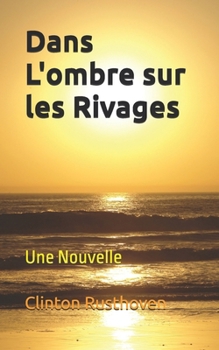 Dans L'ombre sur les Rivages: Une Nouvelle (French Edition)