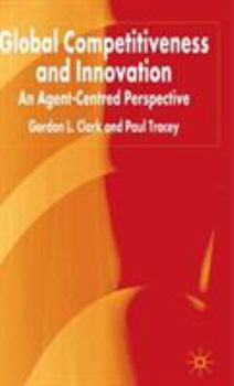 Hardcover Global Competitiveness and Innovation: An Agent-Centred Perspective Book