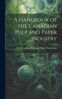 Hardcover A Handbook of the Canadian Pulp and Paper Industry Book