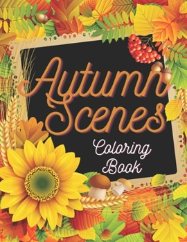 Autumn Scenes Coloring Book: Country Romantic Nature Landscapes Scenes For Kids And Adults To Colouring