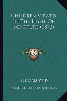 Paperback Children Viewed In The Light Of Scripture (1872) Book