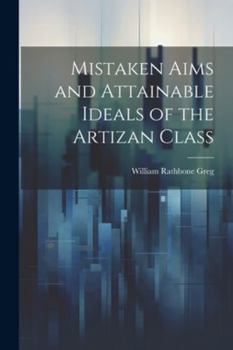 Paperback Mistaken Aims and Attainable Ideals of the Artizan Class Book