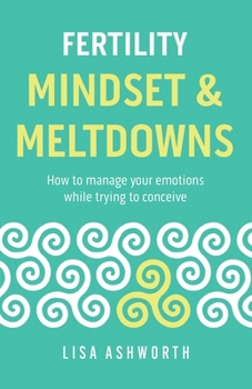 Paperback Fertility: Mindset & Meltdowns: How to Manage Your Emotions While Trying to Conceive Book