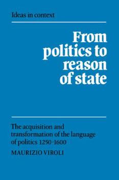 From Politics to Reason of State: The Acquisition and Transformation of the Language of Politics 12501600 - Book  of the Ideas in Context