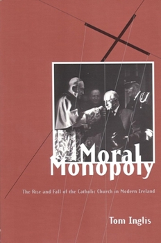 Paperback Moral Monopoly: Rise and Fall of the Catholic Church in Modern Ireland: Rise and Fall of the Catholic Church in Modern Ireland Book