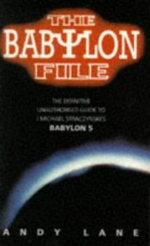 The Babylon File: The Definitive Unauthorised Guide to J. Michael Straczynski's Babylon 5 - Book  of the Babylon 5 omniverse
