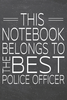 This Notebook Belongs To The Best Police Officer: Police Officer Dot Grid Notebook, Planner or Journal 110 Dotted Pages Office Equipment, Supplies Funny Police Officer Gift Idea for Christmas or Birth