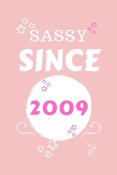 Sassy Since 2009: Perfect Gag Gift | Blank Lined Notebook Journal | 100 Pages 6" x 9" Format | Office Humour and Banter | Girls night Out | Birthday| Hen Stag Do | Anniversary | Christmas | Xmas
