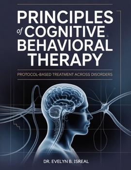 Paperback Principles of Cognitive Behavioral Therapy: Protocol-Based Treatment Across Disorders Book