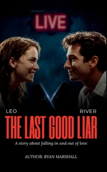 The Last Good Liar: The story about falling in and out of love