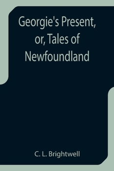 Paperback Georgie's Present, or, Tales of Newfoundland Book