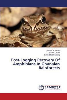 Paperback Post-Logging Recovery of Amphibians in Ghanaian Rainforests Book