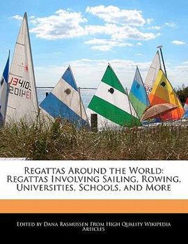 Regattas Around the World : Regattas Involving Sailing, Rowing, Universities, Schools, and More