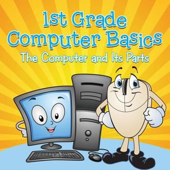 Paperback 1st Grade Computer Basics: The Computer and Its Parts Book
