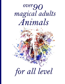 over 90 magical adults Animals for all level: Adult Coloring Book with Designs Animals, Mandalas, Flowers Portraits and Stress Relieving
