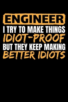 Paperback Engineer I Try to Make Things Idiot Proof But They Keep Making Better Idiots: A Journal, Notepad, or Diary to write down your thoughts. - 120 Page - 6 Book