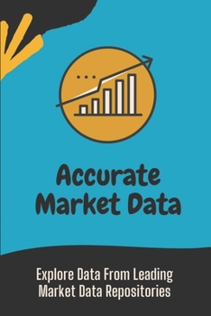 Paperback Accurate Market Data: Explore Data From Leading Market Data Repositories: Introduction To Market Data Book