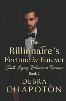 The Billionaire's Fortune in Forever: A Contemporary Christian Standalone Novel (Faith Legacy Billionaires)