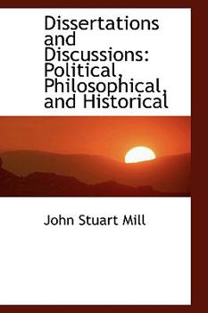 Paperback Dissertations and Discussions: Political, Philosophical, and Historical Book