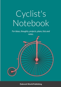 Paperback Cyclist's Notebook: For ideas, thoughts, projects, plans, lists and notes. Book