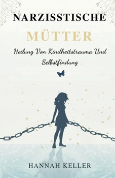Paperback Narzisstische Mütter: Heilung von Kindheitstrauma und Selbstfindung [German] Book