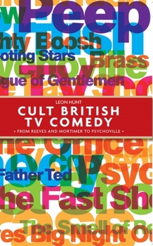 Hardcover Cult British TV Comedy: From Reeves and Mortimer to Psychoville Book